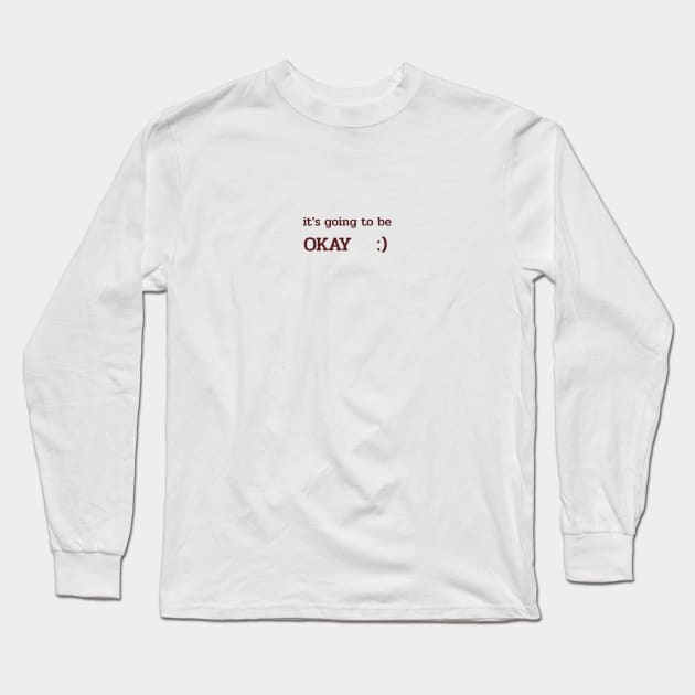 Its going to be OKAY Long Sleeve T-Shirt by Ethereal